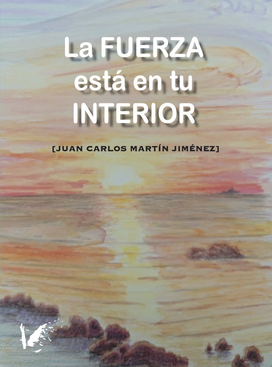 "La FUERZA está en tu INTERIOR", nuevo libro del escritor y periodista Juan Carlos Martín Jiménez
