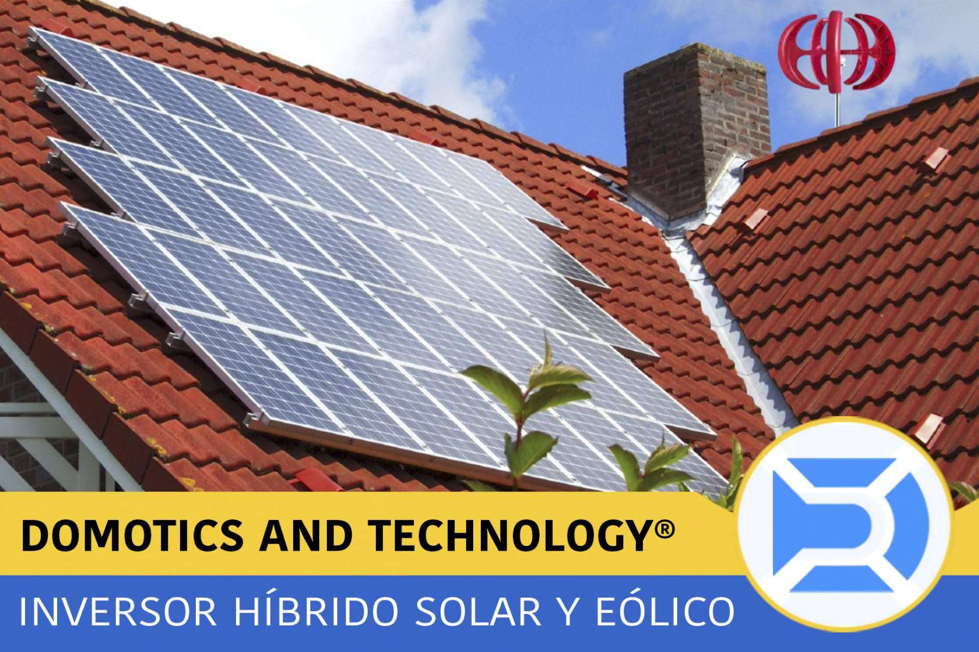 La instalación de un inversor híbrido de energía solar y eólica con Domotics and Technology en el hogar brinda muchas ventajas